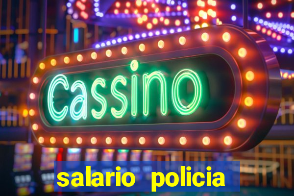 salario policia civil ba